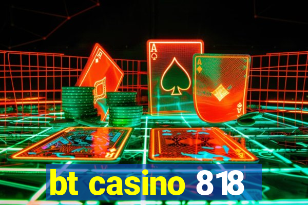 bt casino 818